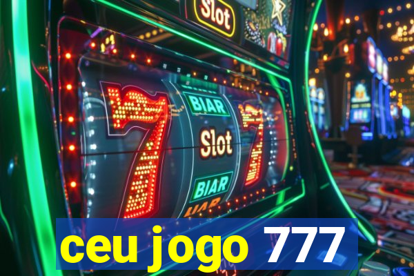 ceu jogo 777